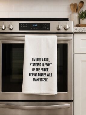 I'm just a girl standing in front of the fridge hoping dinner cooks itself towel